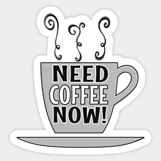 Need Coffee Now Sticker